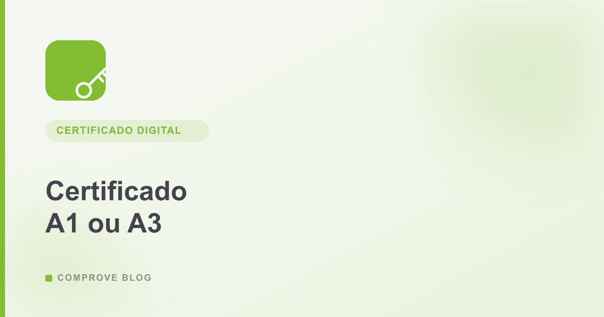 Capa do artigo: Certificado Digital A1 ou A3: Qual Escolher para Emitir Notas Fiscais