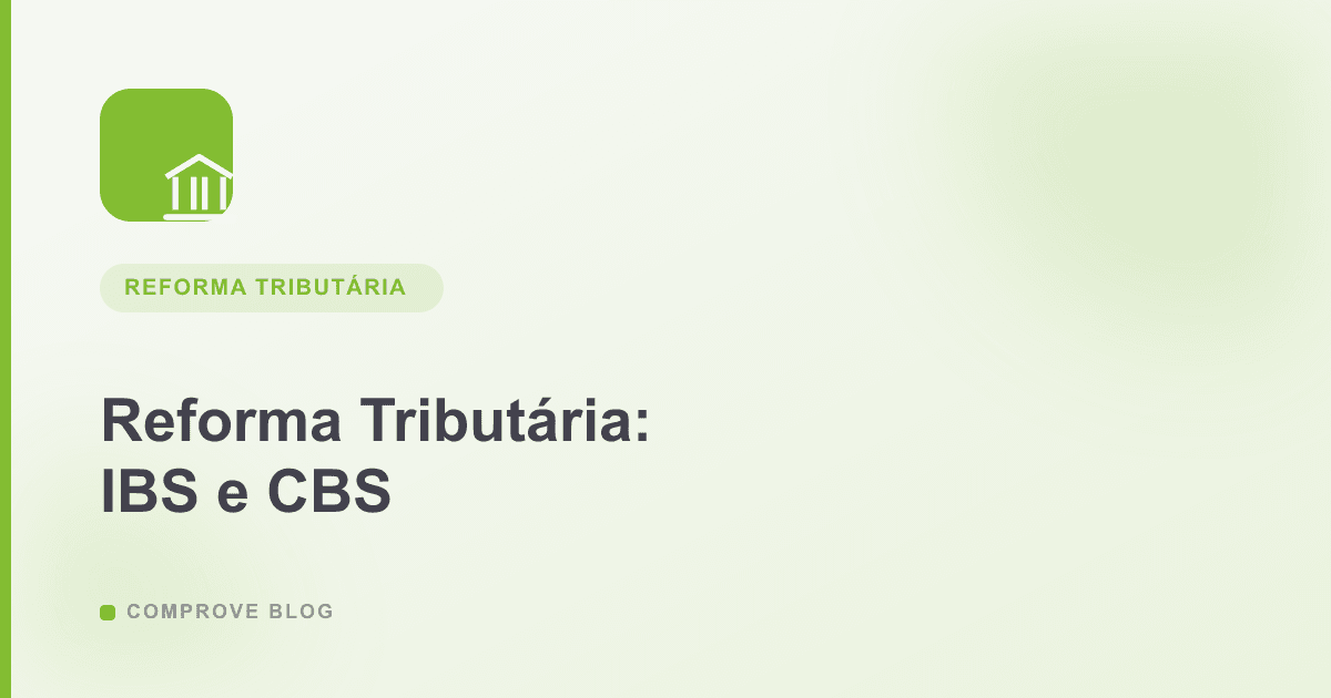 Capa do artigo: Reforma Tributária: o que Muda na Emissão de Notas Fiscais com o IBS e CBS
