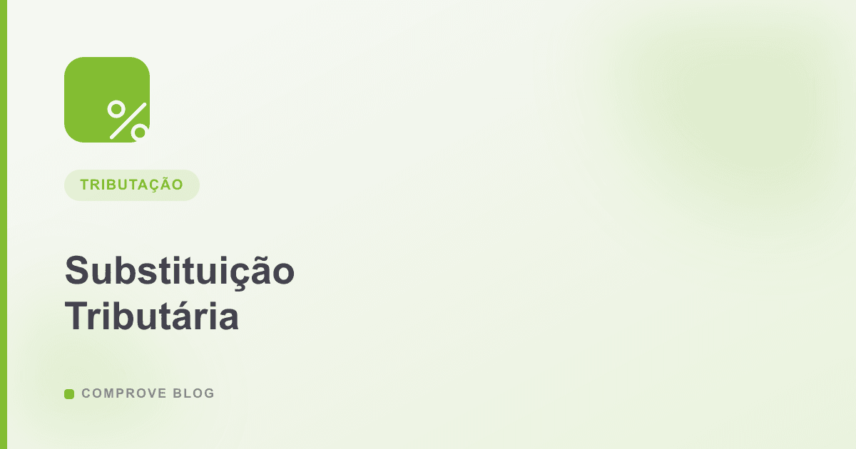 Capa do artigo: Substituição Tributária (ICMS-ST): O que é e Como Impacta suas Notas Fiscais